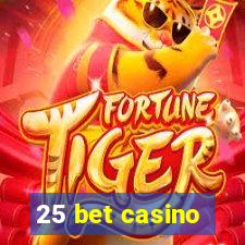 25 bet casino